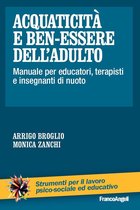 Acquaticità e ben-essere dell'adulto. Manuale per educatori, terapisti e insegnanti di nuoto