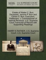 Estate of Waiter C. Burr, Deceased, Jerome P. Burr and Clinton S. Burr, Executors, Petitioners, V. Commissioner of Internal Revenue. U.S. Supreme Court Transcript of Record with Su