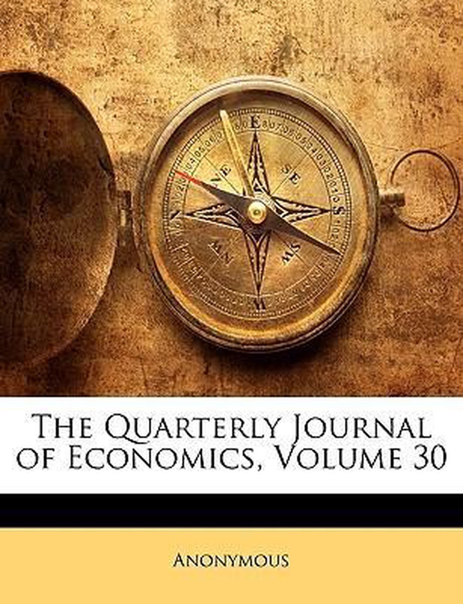 The Quarterly Journal of Economics, Volume 30, Anonymous 9781174002304 Boeken