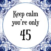 Verjaardag Tegeltje met Spreuk (45 jaar: Keep calm you're only 45 + cadeau verpakking & plakhanger
