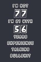 I'm Not 77 I'm 21 With 56 Years Experience Talking Bullshit