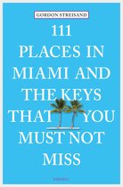 111 Places ... - 111 Places in Miami and the Keys that you must not miss