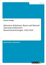 Ephemere Kulträume. Raum und Material nationalsozialistischer Masseninszenierungen. 1933-1939