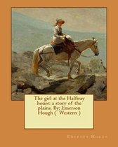 The Girl at the Halfway House: A Story of the Plains. By