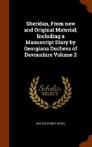 Sheridan, from New and Original Material; Including a Manuscript Diary by Georgiana Duchess of Devonshire Volume 2