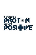 Think like a proton always positive