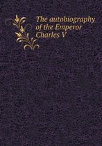 The Autobiography of the Emperor Charles V