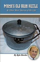 Mama's Old Bean Kettle & Other Stories of My Life