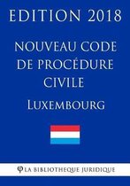 Nouveau Code de proc dure civile du Luxembourg - Edition 2018
