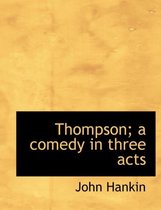 Thompson; A Comedy in Three Acts