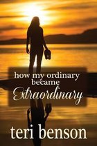 How My Ordinary Became Extraordinary