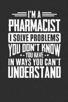 I'm A Pharmacist I Solve Problems You Didn't Even Know You Have In Ways You Can't Understand