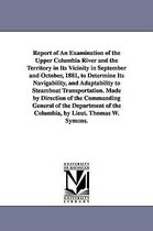 U. S.. 47th Cong., 1st Sess. Senate. Ex. Doc. 186- Report of an Examination of the Upper Columbia River and the Territory in Its Vicinity in September and October, 1881, to Determi