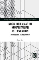 Routledge Advances in International Relations and Global Politics- Norm Dilemmas in Humanitarian Intervention