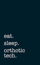 eat. sleep. orthotic tech. - Lined Notebook