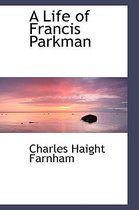 A Life of Francis Parkman