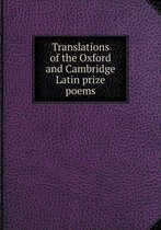 Translations of the Oxford and Cambridge Latin prize poems