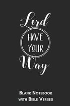 Lord have your way Blank Notebook with Bible Verses