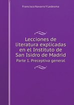 Lecciones de literatura explicadas en el Instituto de San Isidro de Madrid Parte 1. Preceptiva general