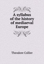 A syllabus of the history of mediaeval Europe