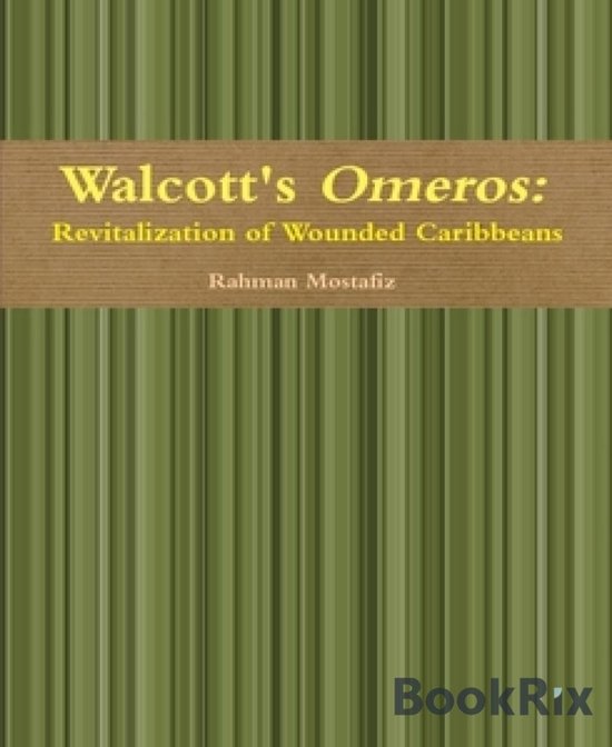 Walcott's Omeros Revitalization of Wounded Caribbeans (ebook), Rahman