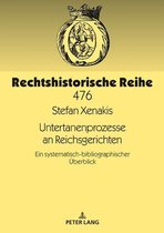 Rechtshistorische Reihe 476 - Untertanenprozesse an Reichsgerichten