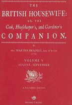 The British Housewife: The Cook, Housekeeper's and Gardiner's Companion