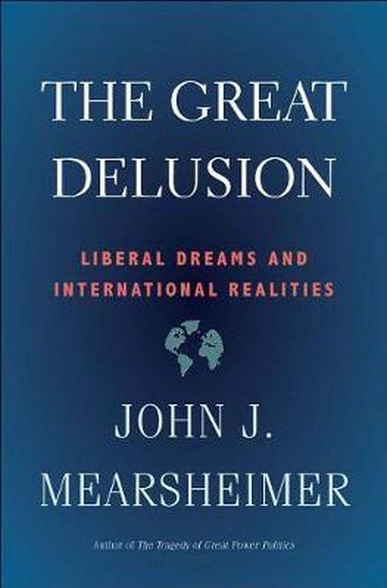 The Great Delusion Liberal Dreams And International Realities John J Mearsheimer 4870