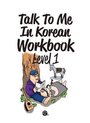 Talk To Me In Korean Workbook Level 1