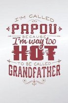 I'm Called Papou Because I'm Way Too Hot To Be Called Grandfather