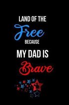 Land of the Free Because my Dad is Brave