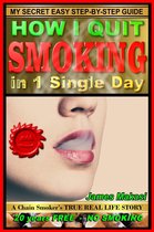 How I Quit Smoking In 1 Single Day: A Chain-Smoker's True Real Life Story