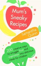 Mums Sneaky Recipes 200 creative ways to smuggle fruit and vegetables into delicious meals for children