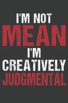 I'm Not Mean I'm Creatively Judgmental