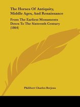 The Horses Of Antiquity, Middle Ages, And Renaissance