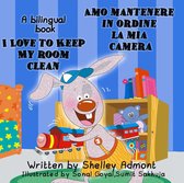 English Italian Bilingual Collection - I Love to Keep My Room Clean Amo mantenere in ordine la mia camera: English Italian Bilingual Edition