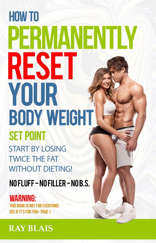 How To Permanently Reset Your Body Weight Set Point (ebook), Ray Blais