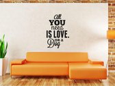 Muursticker - All You Need Is Love Or A Dog - 50x80 - Zwart