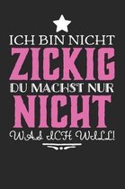 Ich bin nicht zickig, du machst nur nicht was ich will!