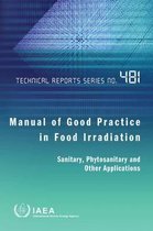 Technical Reports Series- Manual of Good Practice in Food Irradiation