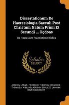 Dissertationum de Haeresiologia Saeculi Post Christum Natum Primi Et Secundi ... Ogdoas