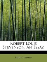 Robert Louis Stevenson. an Essay.