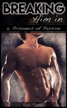 Breaking Him In | 5. Prisoners of Passion