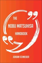 The Nobu Matsuhisa Handbook - Everything You Need To Know About Nobu Matsuhisa