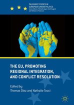 Palgrave Studies in European Union Politics - The EU, Promoting Regional Integration, and Conflict Resolution