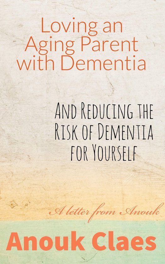 Loving An Aging Parent With Dementia. And Reducing The Risk Of Dementia For Yourself....