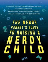The Nerdy Parent's Guide to Raising a Nerdy Child