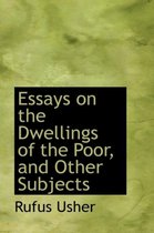 Essays on the Dwellings of the Poor, and Other Subjects