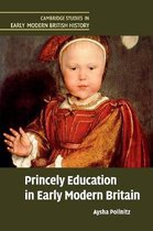 Cambridge Studies in Early Modern British History- Princely Education in Early Modern Britain