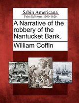 A Narrative of the Robbery of the Nantucket Bank.